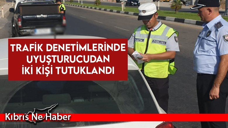 Trafik denetimlerinde uyuşturucudan iki kişi tutuklandı