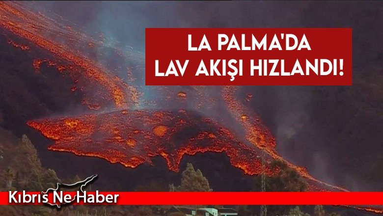 La Palma'da lav akışı hızlandı!