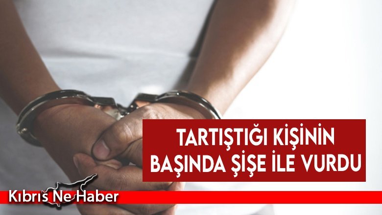 Tartıştığı kişinin başında şişe ile vurdu