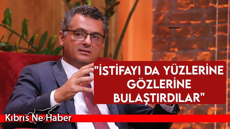 "İstifayı da yüzlerine gözlerine bulaştırdılar"