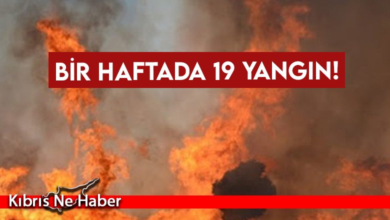 Bir haftada 19 yangın!