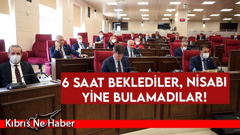 6 saat beklediler, nisabı yine bulamadılar!