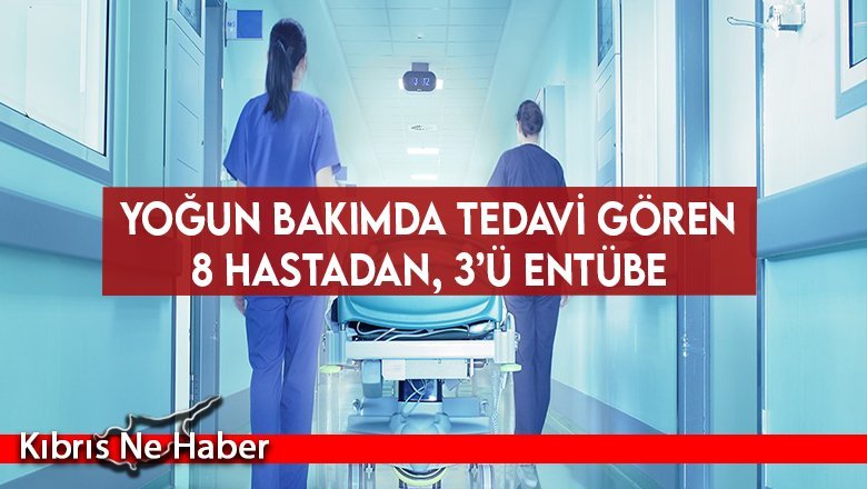 Yoğun bakımda tedavi gören 8 hastadan, 3’ü entübe