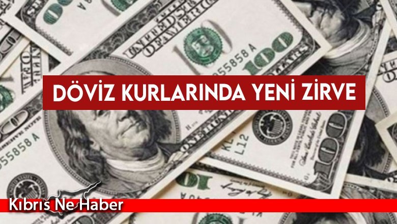 Döviz kurlarında yeni zirve