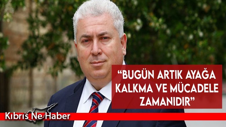Mehmet Çakıcı: “Bugün artık ayağa kalkma ve mücadele zamanıdır”