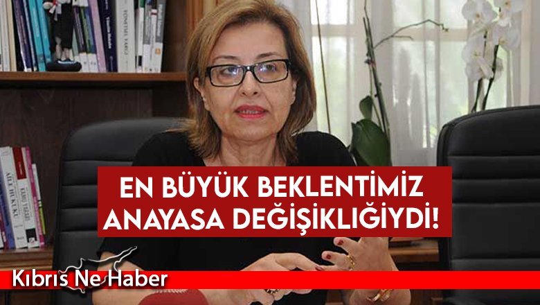 En büyük beklentimiz Anayasa değişikliğiydi!