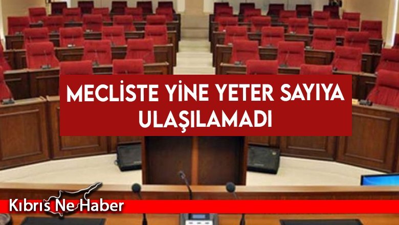 Mecliste yine yeter sayıya ulaşılamadı
