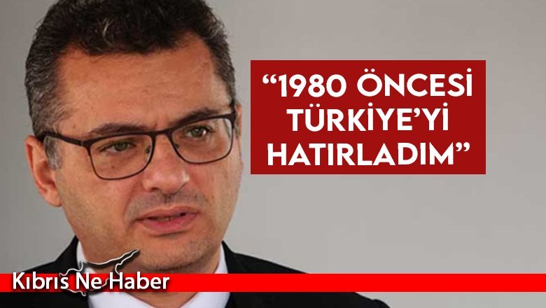 Erhürman: 1980 öncesi Türkiye'yi hatırladım