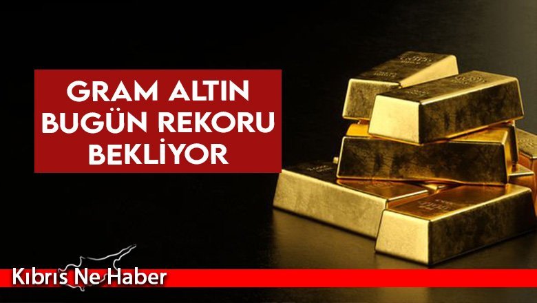Gram altın bugün rekoru bekliyor