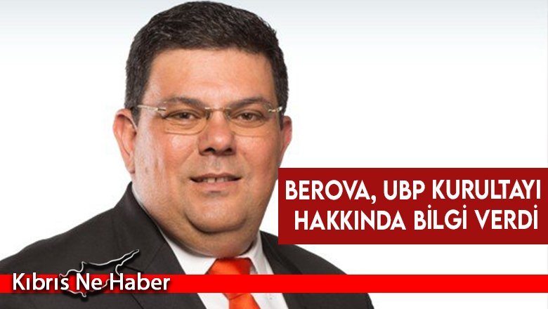 Berova, UBP kurultayı hakkında bilgi verdi