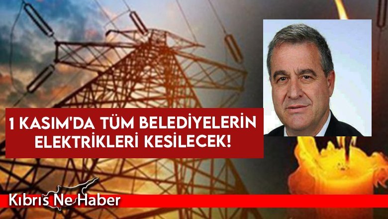 1 Kasım'da tüm belediyelerin elektrikleri kesilecek!