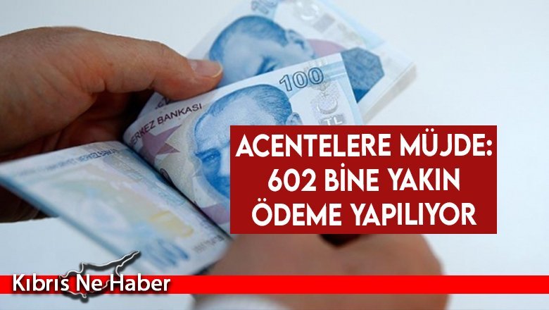 Acentelere müjde: 602 bine yakın ödeme yapılıyor