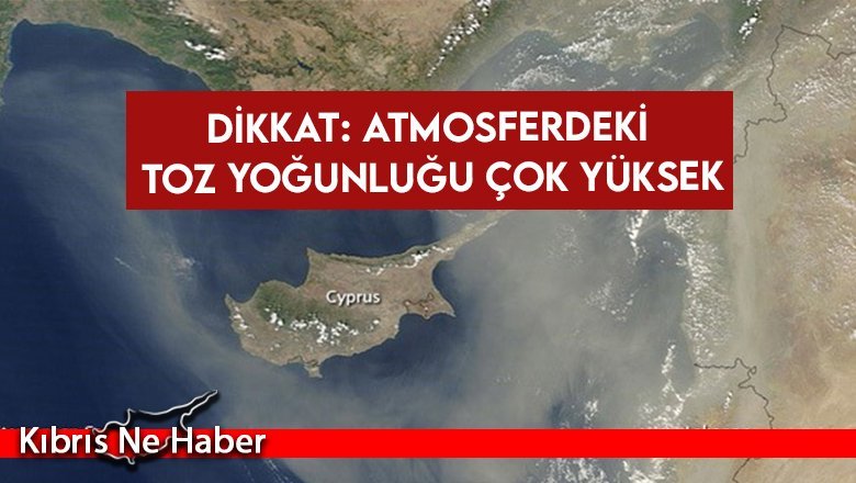 Dikkat: Atmosferdeki toz yoğunluğu çok yüksek