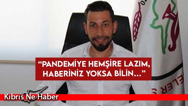 “Pandemiye hemşire lazım, haberiniz yoksa bilin…”