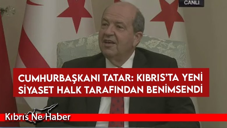 Cumhurbaşkanı Tatar: Kıbrıs’ta yeni siyaset halk tarafından benimsendi