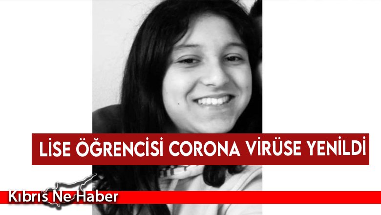 Lise öğrencisi corona virüse yenildi