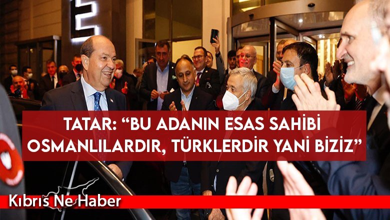 Tatar’a göre Kıbrıs’ın asıl sahibi Osmanlılar!