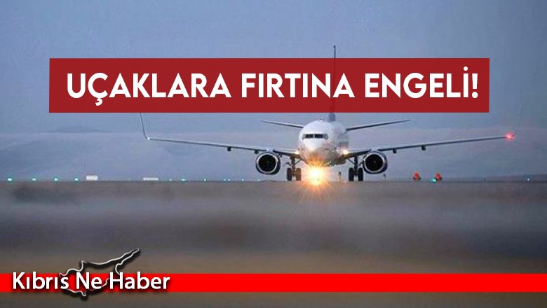 Uçaklara fırtına engeli!