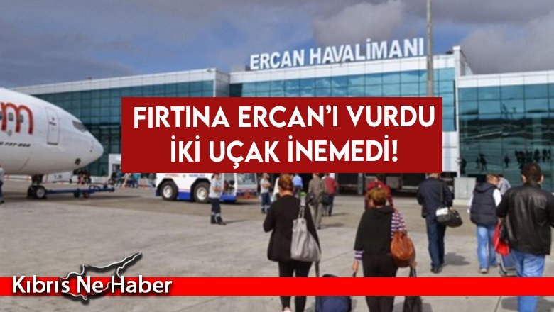 Şiddetli Rüzgar Ercan'ı Olumsuz Etkiledi