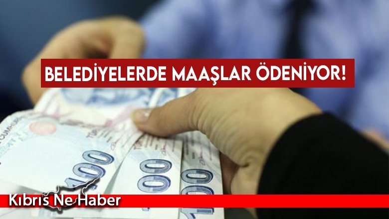 Belediyelerde maaşlar ödeniyor!