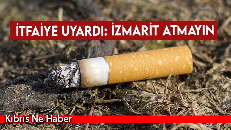 İtfaiye uyardı: İzmarit atmayın