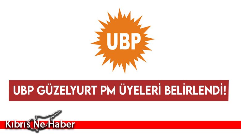 UBP Güzelyurt PM üyeleri belirlendi!