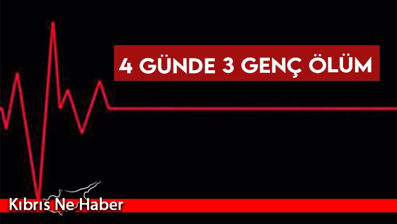4 günde 3 genç ölüm