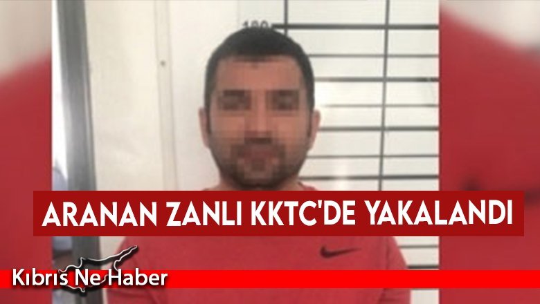 Aranan zanlı KKTC'de yakalandı