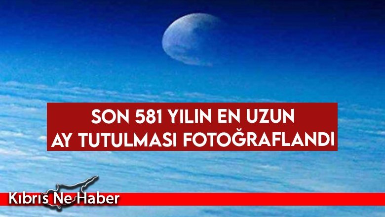 Son 581 yılın en uzun Ay tutulması fotoğraflandı