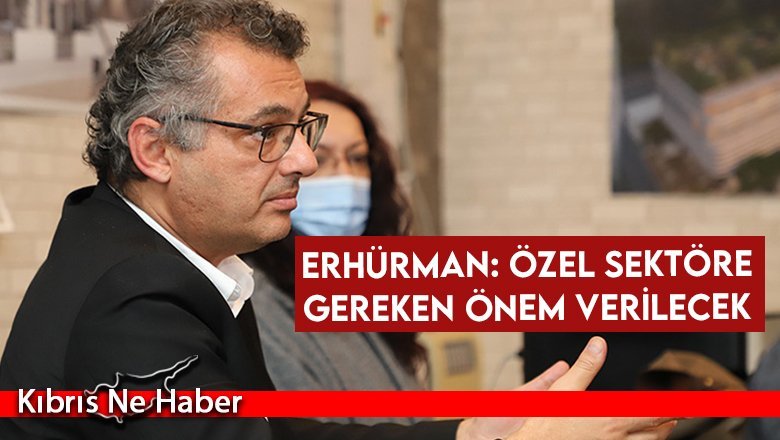 Erhürman: Özel sektöre gereken önem verilecek