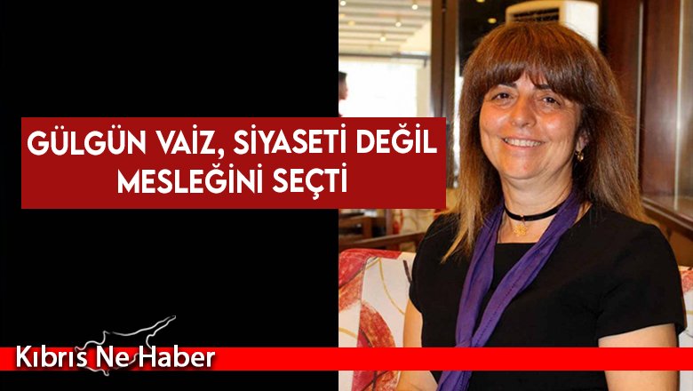 Gülgün Vaiz CTP'nin adaylık tekifini reddetti!