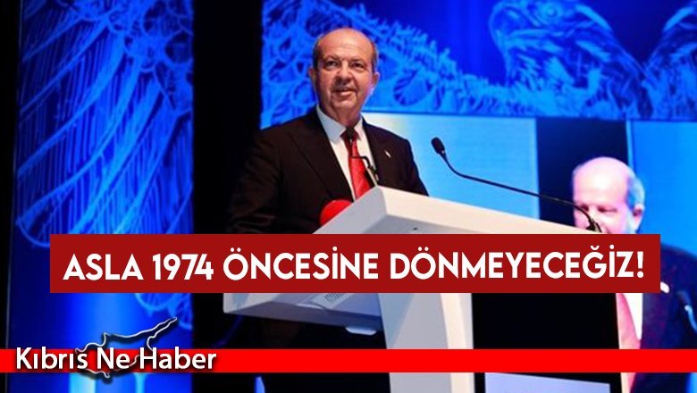 Asla 1974 öncesine dönmeyeceğiz!