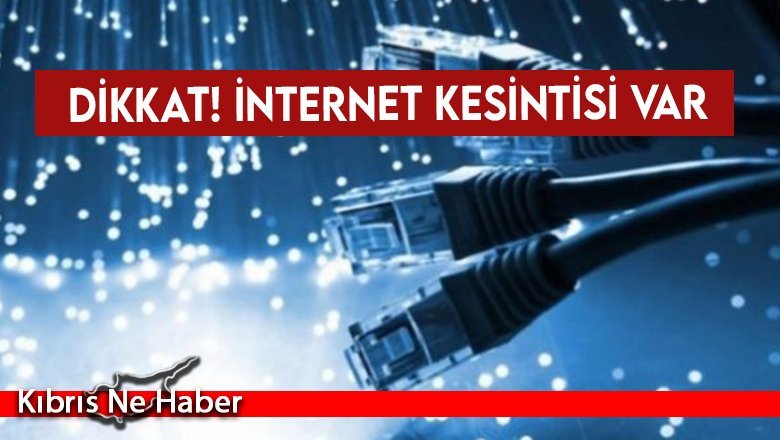 Dikkat! İnternet kesintisi
