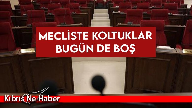 Mecliste koltuklar bugün de boş