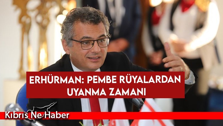 Erhürman: Pembe rüyalardan uyanma zamanı