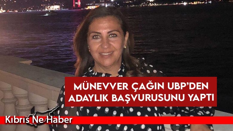Münevver Çağın UBP’den adaylık başvurusunu yaptı