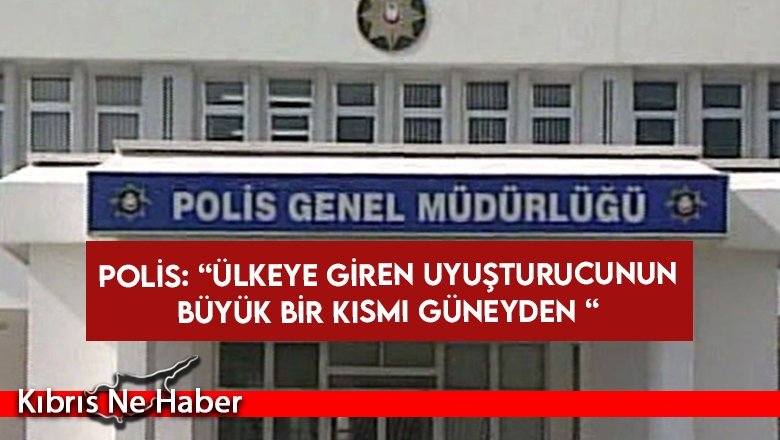 Polis: “Ülkeye giren uyuşturucunun büyük bir kısmı güneyden “
