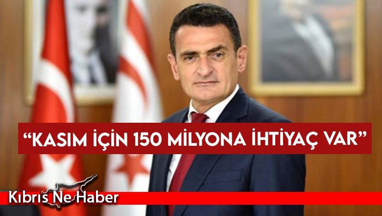 “Kasım için 150 milyona ihtiyaç var”