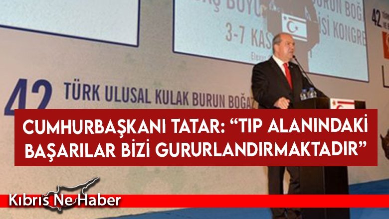 Cumhurbaşkanı Tatar: “Tıp alanındaki başarılar bizi gururlandırmaktadır”