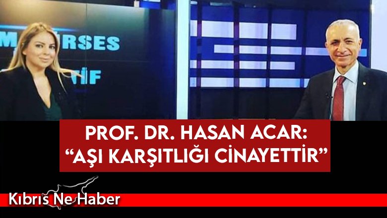 Prof. Dr. Hasan Acar:” Aşı karşıtlığı cinayettir”