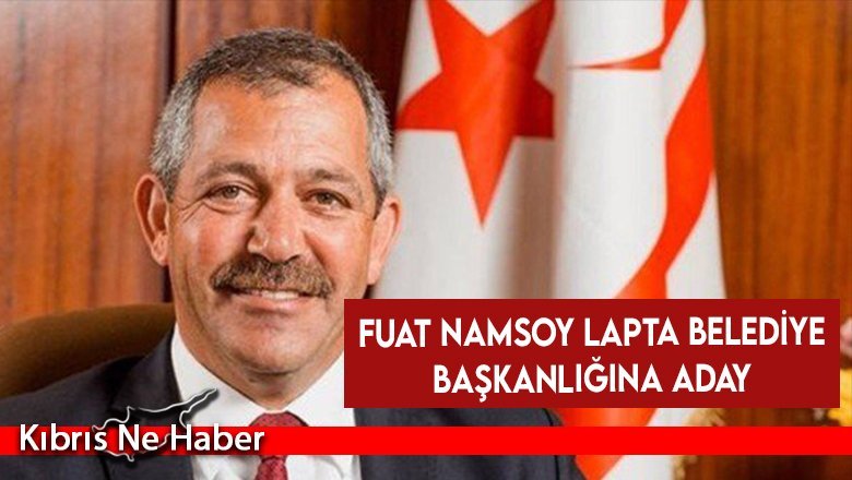 Fuat Namsoy Lapta Belediye Başkanlığına aday