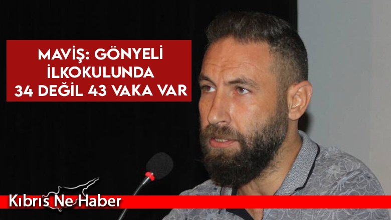 Maviş: Gönyeli İlkokulunda 34 değil 43 vaka var