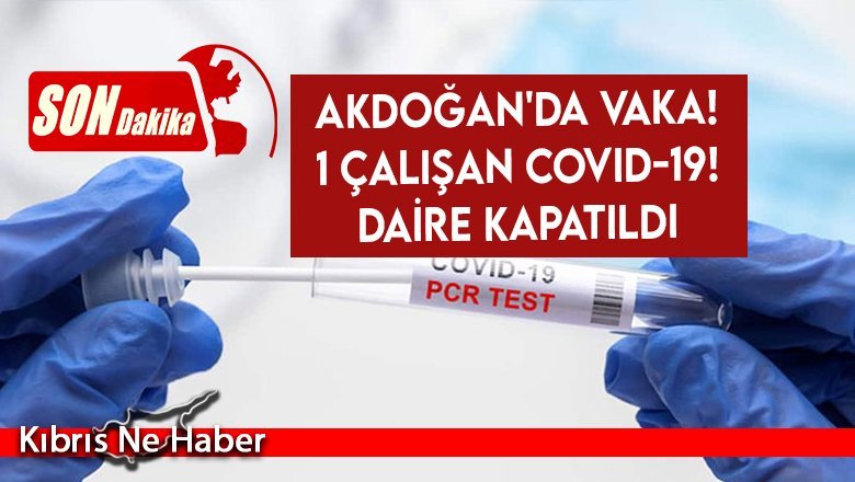 Akdoğan'da vaka! 1 çalışan Covid-19! Daire kapatıldı