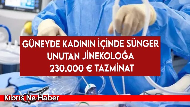 Güneyde kadının içinde sünger unutan jinekoloğa 230.000 € tazminat