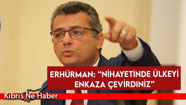 Erhürman: “Nihayetinde ülkeyi enkaza çevirdiniz”