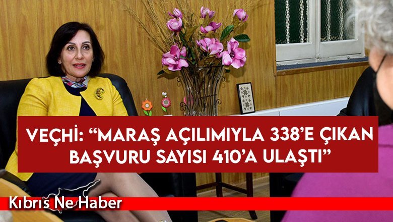 Növber Ferit Veçhi: Maraş'taki mallarla ilgili başvurular arttı