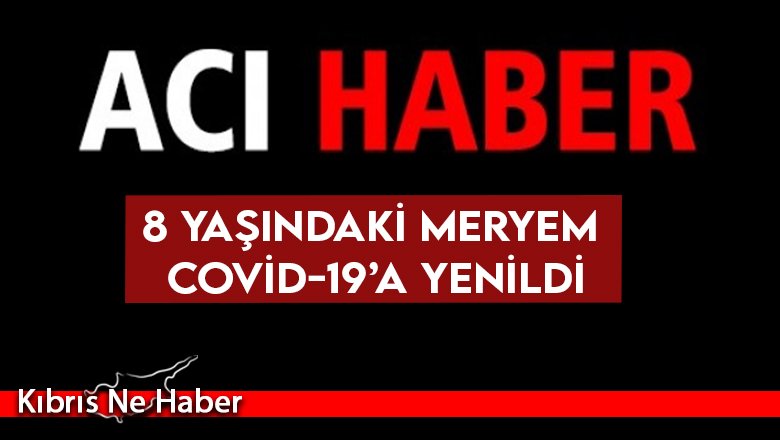 8 yaşındaki çocuk Covid-19’a yenik düştü!