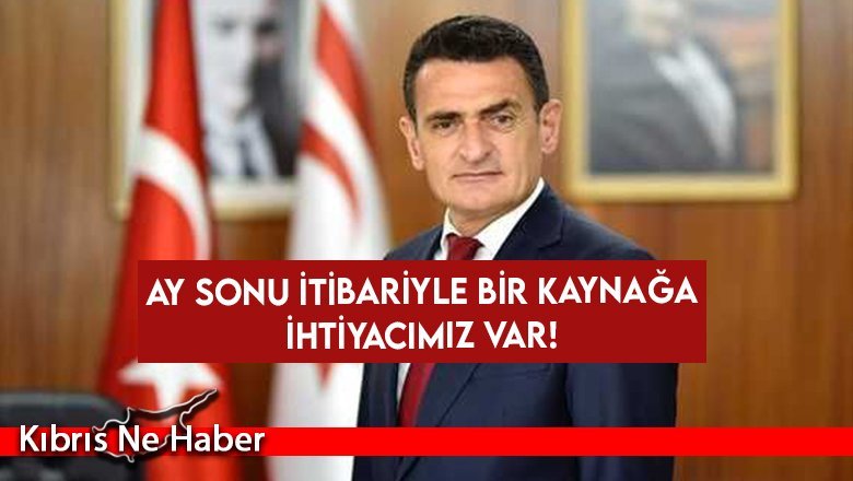 Ay sonu itibariyle bir kaynağa ihtiyacımız var!