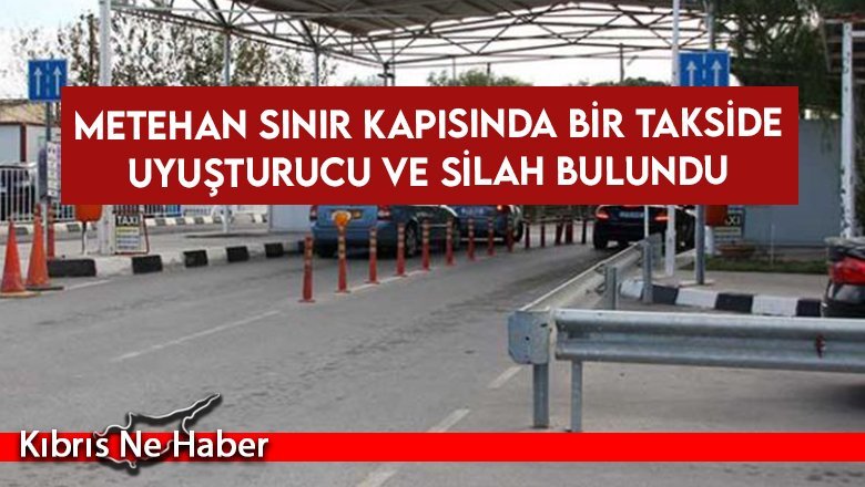 Metehan Sınır kapısında bir takside uyuşturucu ve silah bulundu