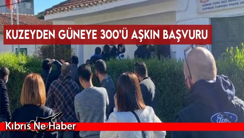 Güney Kıbrıs’ta çalışmak için başvuru yapan Kıbrıslı Türklerin sayısı 300’ü aştı
